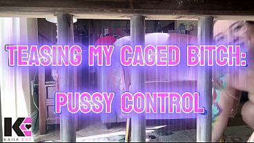 Teasing My Caged Bitch: Pussy Control